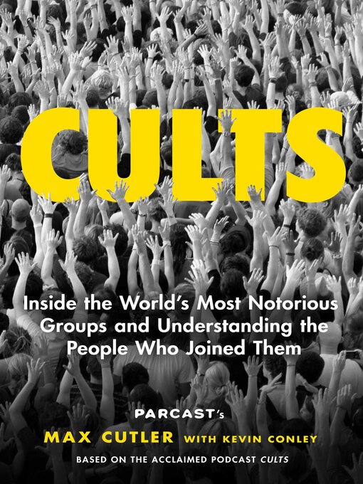 Title details for Cults: Inside the World's Most Notorious Groups and Understanding the People Who Joined Them by Max Cutler - Available